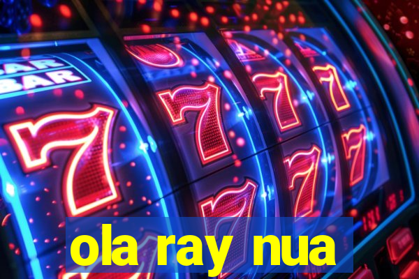 ola ray nua